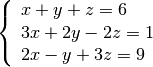 \begin{displaymath}
\left\{
\begin{array}{l}
x + y + z = 6 \\
3x + 2y - 2z = 1 \\
2x - y + 3z = 9
\end{array}
\right.
\end{displaymath}