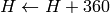 H \leftarrow H+360