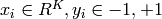 x_i \in{R^K}, y_i \in{-1, +1}
