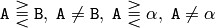 \texttt{A}\gtreqqless \texttt{B},\;\texttt{A} \ne \texttt{B},\;\texttt{A}\gtreqqless \alpha,\; \texttt{A} \ne \alpha