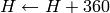 H \leftarrow H+360