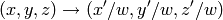 (x, y, z)  \rightarrow (x'/w, y'/w, z'/w)