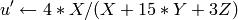 u'  \leftarrow 4*X/(X + 15*Y + 3 Z)