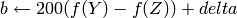 b  \leftarrow 200 (f(Y)-f(Z)) + delta