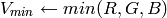 V_{min}  \leftarrow {min}(R,G,B)