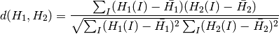 d(H_1,H_2) =  \frac{\sum_I (H_1(I) - \bar{H_1}) (H_2(I) - \bar{H_2})}{\sqrt{\sum_I(H_1(I) - \bar{H_1})^2 \sum_I(H_2(I) - \bar{H_2})^2}}
