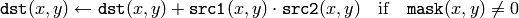 \texttt{dst} (x,y)  \leftarrow \texttt{dst} (x,y) +  \texttt{src1} (x,y)  \cdot \texttt{src2} (x,y)  \quad \text{if} \quad \texttt{mask} (x,y)  \ne 0