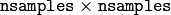 \texttt{nsamples} \times \texttt{nsamples}