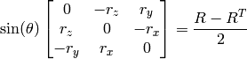 \sin ( \theta ) \vecthreethree{0}{-r_z}{r_y}{r_z}{0}{-r_x}{-r_y}{r_x}{0} = \frac{R - R^T}{2}