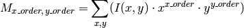M_{x \_ order,  \, y \_ order} =  \sum _{x,y} (I(x,y)  \cdot x^{x \_ order}  \cdot y^{y \_ order})
