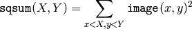 \texttt{sqsum} (X,Y) =  \sum _{x<X,y<Y}  \texttt{image} (x,y)^2