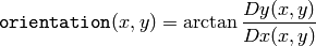 \texttt{orientation} (x,y)= \arctan{\frac{Dy(x,y)}{Dx(x,y)}}