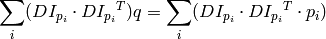 \sum _i(DI_{p_i}  \cdot {DI_{p_i}}^T) q =  \sum _i(DI_{p_i}  \cdot {DI_{p_i}}^T  \cdot p_i)