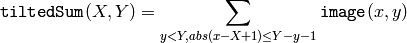 \texttt{tiltedSum} (X,Y) =  \sum _{y<Y,abs(x-X+1) \leq Y-y-1}  \texttt{image} (x,y)