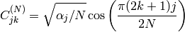 C^{(N)}_{jk}= \sqrt{\alpha_j/N} \cos \left ( \frac{\pi(2k+1)j}{2N} \right )
