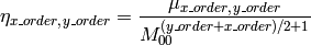\eta _{x \_ order,  \, y \_ order} =  \frac{\mu_{x\_order, \, y\_order}}{M_{00}^{(y\_order+x\_order)/2+1}}