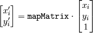 \begin{bmatrix} x'_i \\ y'_i \end{bmatrix} = \texttt{mapMatrix} \cdot \begin{bmatrix} x_i \\ y_i \\ 1 \end{bmatrix}