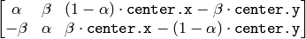 \begin{bmatrix} \alpha &  \beta & (1- \alpha )  \cdot \texttt{center.x} -  \beta \cdot \texttt{center.y} \\ - \beta &  \alpha &  \beta \cdot \texttt{center.x} - (1- \alpha )  \cdot \texttt{center.y} \end{bmatrix}