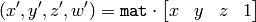 (x', y', z', w') =  \texttt{mat} \cdot \begin{bmatrix} x & y & z & 1  \end{bmatrix}