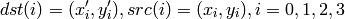dst(i)=(x'_i,y'_i),
src(i)=(x_i, y_i),
i=0,1,2,3