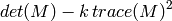 det(M) - k  \, trace(M)^2