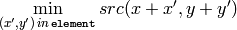 \min _{(x',y')  \, in  \, \texttt{element} }src(x+x',y+y')