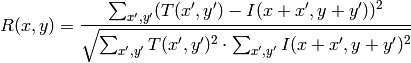 R(x,y)= \frac{\sum_{x',y'} (T(x',y')-I(x+x',y+y'))^2}{\sqrt{\sum_{x',y'}T(x',y')^2 \cdot \sum_{x',y'} I(x+x',y+y')^2}}