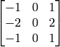 \vecthreethree{-1}{0}{1}{-2}{0}{2}{-1}{0}{1}