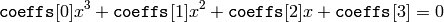 \texttt{coeffs} [0] x^3 +  \texttt{coeffs} [1] x^2 +  \texttt{coeffs} [2] x +  \texttt{coeffs} [3] = 0