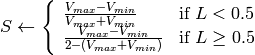 S  \leftarrow \fork { \frac{V_{max} - V_{min}}{V_{max} + V_{min}} }{if  $L < 0.5$ }
    { \frac{V_{max} - V_{min}}{2 - (V_{max} + V_{min})} }{if  $L \ge 0.5$ }