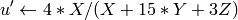 u'  \leftarrow 4*X/(X + 15*Y + 3 Z)