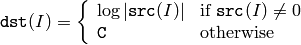 \texttt{dst} (I) =  \fork{\log |\texttt{src}(I)|}{if $\texttt{src}(I) \ne 0$ }{\texttt{C}}{otherwise}