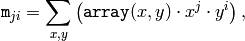 \texttt{m} _{ji}= \sum _{x,y}  \left ( \texttt{array} (x,y)  \cdot x^j  \cdot y^i \right ),