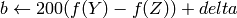 b  \leftarrow 200 (f(Y)-f(Z)) + delta