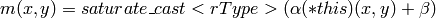 m(x,y) = saturate \_ cast<rType>( \alpha (*this)(x,y) +  \beta )