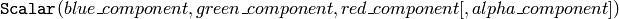 \texttt{Scalar} (blue \_ component, green \_ component, red \_ component[, alpha \_ component])
