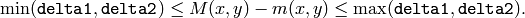 \min ( \texttt{delta1}  ,  \texttt{delta2}  )  \le  M(x,y)-m(x,y)  \le   \max ( \texttt{delta1}  , \texttt{delta2} ).