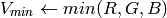 V_{min}  \leftarrow {min}(R,G,B)