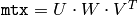 \texttt{mtx}=U \cdot W \cdot V^T