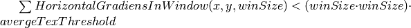 \sum HorizontalGradiensInWindow(x, y, winSize) < (winSize \cdot winSize) \cdot avergeTexThreshold