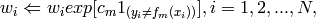 w_i \Leftarrow w_i exp[c_m 1_{(y_i \neq f_m(x_i))}], i = 1,2,...,N,