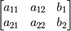 \begin{bmatrix} a_{11} & a_{12} & b_1  \\ a_{21} & a_{22} & b_2 \end{bmatrix}