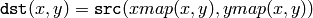 \texttt{dst} (x,y) =  \texttt{src} (xmap(x,y), ymap(x,y))
