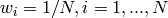 w_i = 1/N, i = 1,...,N