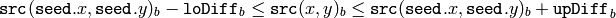 \texttt{src} ( \texttt{seed} .x, \texttt{seed} .y)_b- \texttt{loDiff} _b \leq \texttt{src} (x,y)_b \leq \texttt{src} ( \texttt{seed} .x, \texttt{seed} .y)_b+ \texttt{upDiff} _b