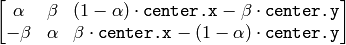 \begin{bmatrix} \alpha &  \beta & (1- \alpha )  \cdot \texttt{center.x} -  \beta \cdot \texttt{center.y} \\ - \beta &  \alpha &  \beta \cdot \texttt{center.x} - (1- \alpha )  \cdot \texttt{center.y} \end{bmatrix}