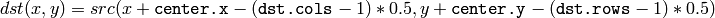 dst(x, y) = src(x +  \texttt{center.x} - ( \texttt{dst.cols} -1)*0.5, y +  \texttt{center.y} - ( \texttt{dst.rows} -1)*0.5)