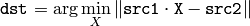 \texttt{dst} =  \arg \min _X \| \texttt{src1} \cdot \texttt{X} -  \texttt{src2} \|