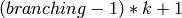 (branching-1)*k+1