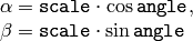 \begin{array}{l} \alpha =  \texttt{scale} \cdot \cos \texttt{angle} , \\ \beta =  \texttt{scale} \cdot \sin \texttt{angle} \end{array}